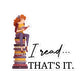 "I Read... That's It." Sticker